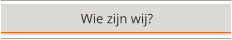 Wie zijn wij?